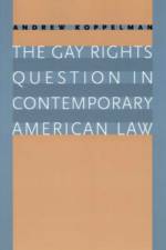 The Gay Rights Question in Contemporary American Law af Andrew Koppelman