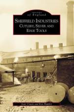 Sheffield's Industries: Cutlery, Silver and Edge Tools af Joan Unwin