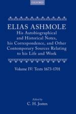 Elias Ashmole: His Autobiographical and Historical Notes, his Correspondence, and Other Contemporary Sources Relating to his Life and Work, Vol. 4: Texts 1673-1701 af Elias Ashmole