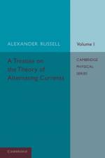 A Treatise on the Theory of Alternating Currents: Volume 1 af Alexander Russell