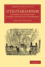 Utilitarianism Explained and Exemplified in Moral and Political Government af Charles Tennant