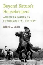 Beyond Nature's Housekeepers af Nancy C. (Associate Professor of History Unger