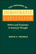 The Paradox of Democratic Capitalism af David F. (The University of Texas at Austin) Prindle