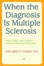 When the Diagnosis Is Multiple Sclerosis af Kym Orsetti Furney