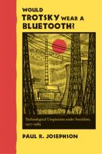 Would Trotsky Wear a Bluetooth? af Paul R. (Colby College) Josephson