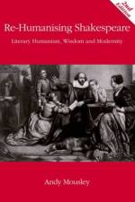 Re-Humanising Shakespeare af Andrew Mousley