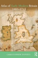 Atlas of Early Modern Britain, 1485-1715 af Christopher (Centre for Medieval Studies Daniell