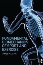 Fundamental Biomechanics of Sport and Exercise af James Watkins