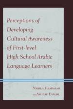 Perceptions of Developing Cultural Awareness of First-level High School Arabic Language Learners af Nabila Hammami