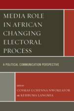 Media Role in African Changing Electoral Process af Cosmas Uchenna Nwokeafor