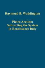 Pietro Aretino: Subverting the System in Renaissance Italy af Raymond B. Waddington