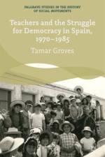 Teachers and the Struggle for Democracy in Spain, 1970-1985 af T. Groves