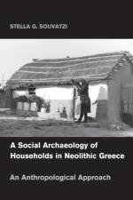 A Social Archaeology of Households in Neolithic Greece af Stella G. (Dr) Souvatzi