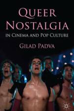 Queer Nostalgia in Cinema and Pop Culture af Gilad Padva
