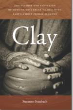 Clay - The History and Evolution of Humankind's Relationship with Earth's Most Primal Element af Suzanne Staubach