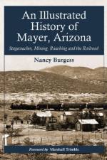 An Illustrated History of Mayer, Arizona af Nancy Burgess