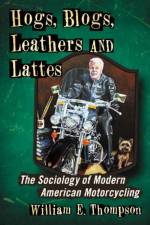 Hogs, Blogs, Leathers and Lattes af William E. Thompson