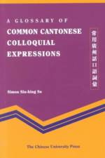 A Glossary of Common Cantonese Colloquial Expressions af Simon S. H. So