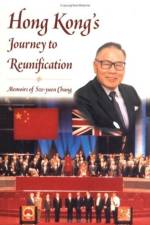 Hong Kong's Journey to Reunification: Memoirs of Sze-Yuen Chung