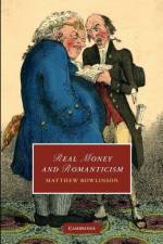 Real Money and Romanticism af Matthew (University of Western Ontario) Rowlinson