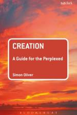 Creation: A Guide for the Perplexed af Dr Simon Oliver