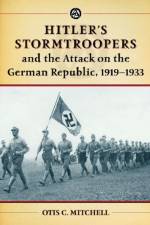 Hitler's Stormtroopers and the Attack on the German Republic, 1919-1933 af Otis C. Mitchell