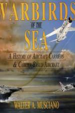 Warbirds of the Sea af Walter A. Musciano