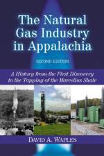 The Natural Gas Industry in Appalachia af David A. Waples