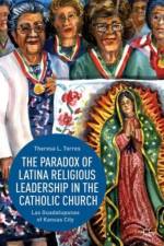 The Paradox of Latina Religious Leadership in the Catholic Church af T. Torres
