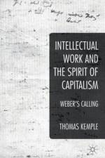 Intellectual Work and the Spirit of Capitalism af Thomas Kemple