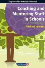 Coaching and Mentoring Staff in Schools af Michael Hymans