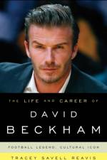 The Life and Career of David Beckham af Tracey Savell Reavis