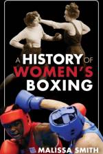 A History of Women's Boxing af Malissa Smith