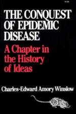 Conquest of Epidemic Disease af Charles-Edward Amory Winslow