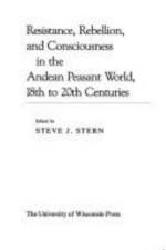 Resistance, Rebellion and Consciousness in the Peasant Andean World, 18th-20th Centuries af Stern