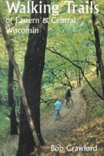 Walking Trails of Eastern and Central Wisconsin af Bob Crawford