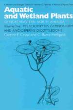 Aquatic and Wetland Plants of Northeastern North America v. 1; Pteridophytes, Gymnosperms, and Angiosperms - Dicotyledons af Norman C. Fassett