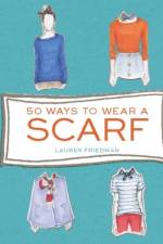 50 Ways to Wear a Scarf af Lauren Friedman