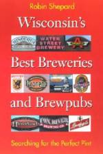 Wisconsin's Best Breweries and Brewpubs af Robin Shepard