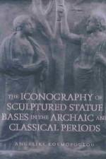 The Iconography of Sculptured Statue Bases in the Archaic and Classical Periods af Angeliki Kosmopoulou