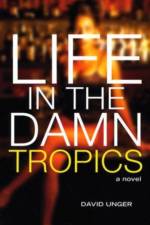 Life in the Damn Tropics af David Unger