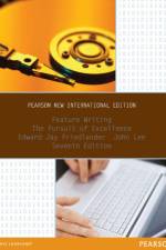 Feature Writing: The Pursuit of Excellence af Edward Friedlander