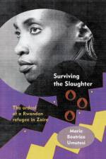 Surviving the Slaughter af Marie Béatrice Umutesi