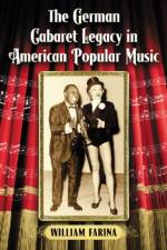 The German Cabaret Legacy in American Popular Music af William Farina