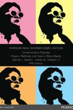 Communication Theories: Origins, Methods and Uses in the Mass Media af Werner Severin