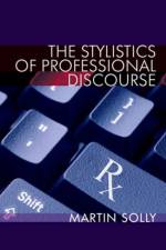 The Stylistics of Professional Discourse af Martin Solly