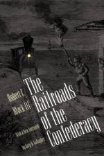 The Railroads of the Confederacy af Robert C. Black III