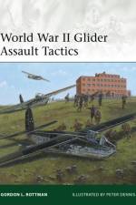 World War II Glider Assault Tactics af Gordon L. Rottman