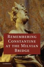 Remembering Constantine at the Milvian Bridge af Raymond (University of Michigan Van Dam