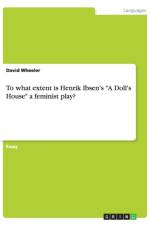 To what extent is Henrik Ibsen's A Doll's House a feminist play? af David (Armstrong State University Georgia USA) Wheeler